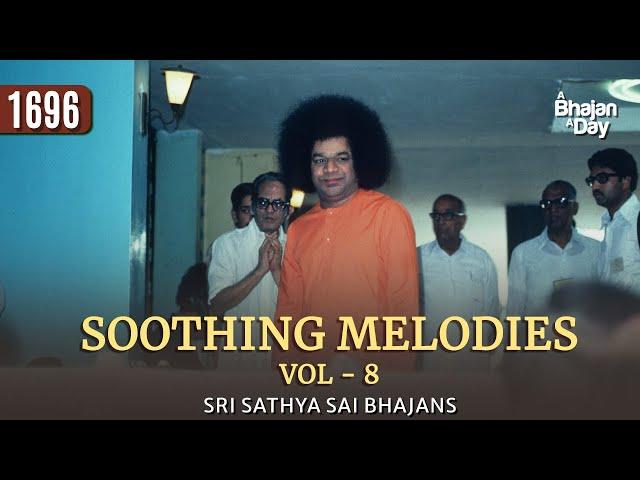 1696 - Soothing Melodies Vol - 8 | Sri Sathya Sai Bhajans