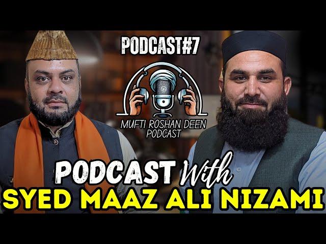 Podcast With Syed Maaz Ali Nizami | Mufti Roshan Deen  | Podcast#7