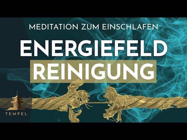 Reinige dein Energiefeld und befreie dich von toxischen Bindungen: Meditation zum Einschlafen