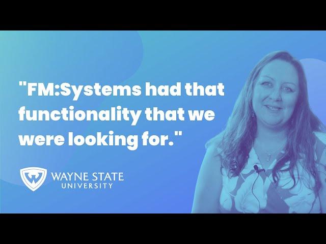 Why Wayne State University Chose FM:Systems