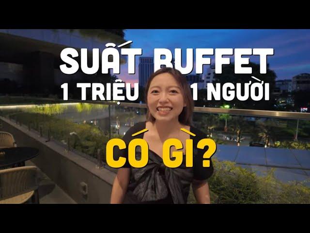 Buffet 1 triệu/người ở khách sạn 5 sao bậc nhất có gì?