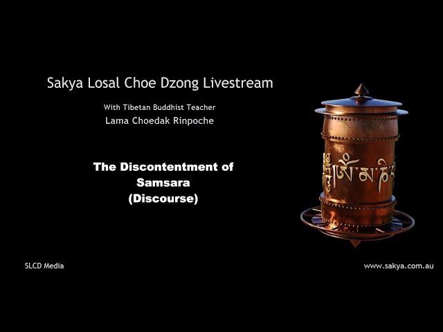 'Discontentment of Samsara' - with Lama Choedak Rinpoche