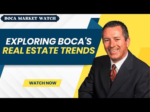 Exploring Boca's Real Estate Trends!