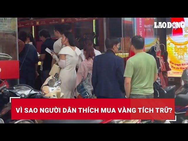 Vì sao người dân thích mua vàng tích trữ? | Báo Lao Động