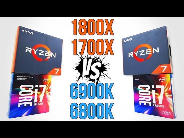 RYZEN 1800X vs INTEL 6900K (1700X vs 6800K)