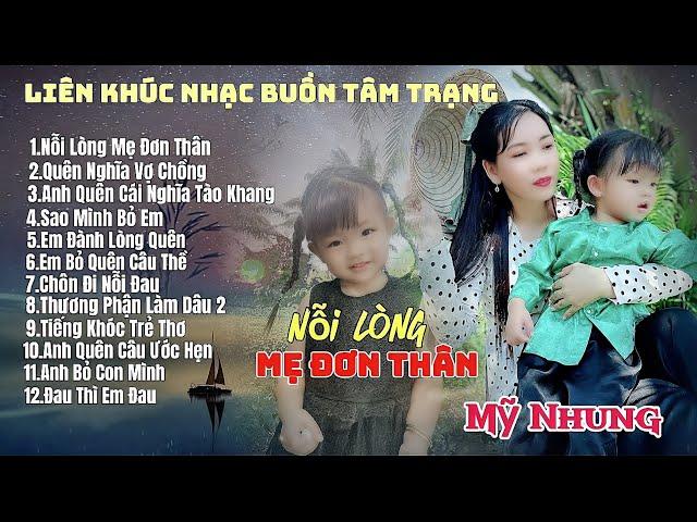 Liên Khúc Nhạc Buồn Tâm Trạng - NỖI LÒNG MẸ ĐƠN THÂN - Mỹ Nhung | Ai nghe cũng phải khóc