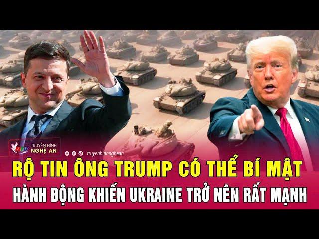 Điểm nóng thế giới: Rộ tin ông Trump có thể bí mật hành động khiến Ukraine trở nên rất mạnh