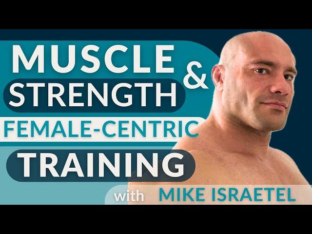 Muscle & Strength: Female-Centric Training with Mike Israetel Ph.D.