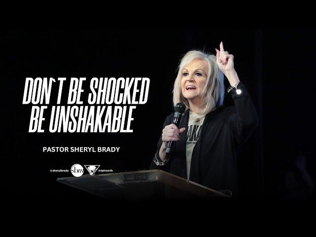 Don’t Be Shocked, Just Be Unshakable | Pastor Sheryl Brady