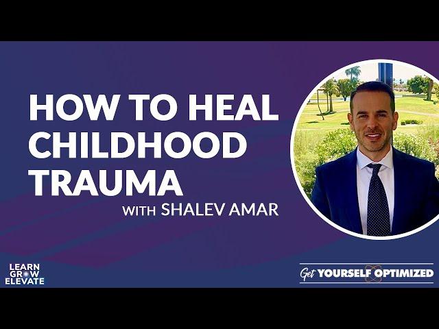 How to Heal Childhood Trauma with Shalev Amar