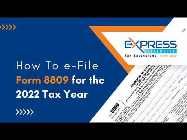 How To File Form 8809 For The 2022 Tax Year