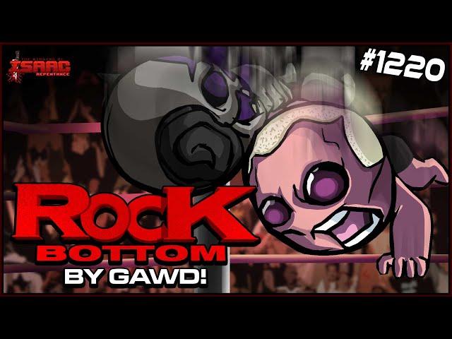 ROCK BOTTOM! BY GAWD! - The Binding Of Isaac: Repentance  - #1220