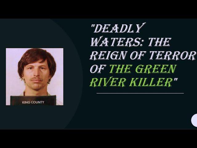 Deadly Waters - The reign of terror of "The Green River Killer"