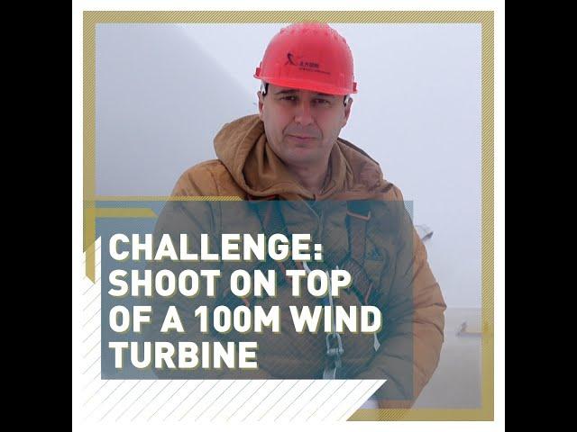 Challenge: Shoot on top of a 100m win turbine