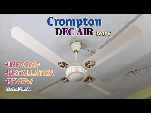 Crompton Dec'Air Ivory 48" ceiling fan Unboxing, Installation & Review