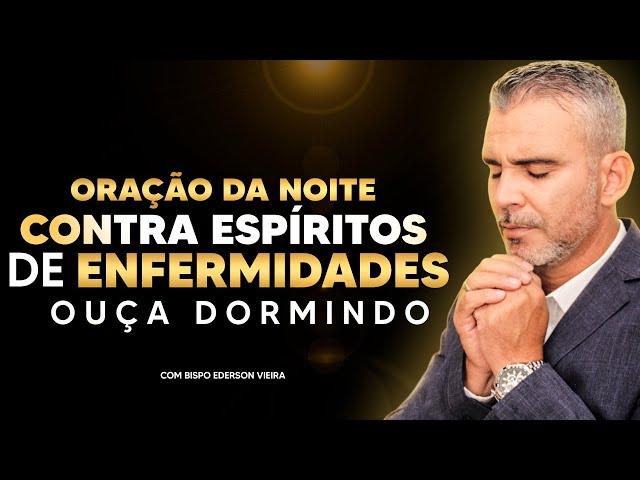 Oração Forte da Noite Contra doenças e espíritos de enfermidades