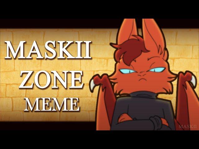 Maskii Zone | ANIMATION MEME