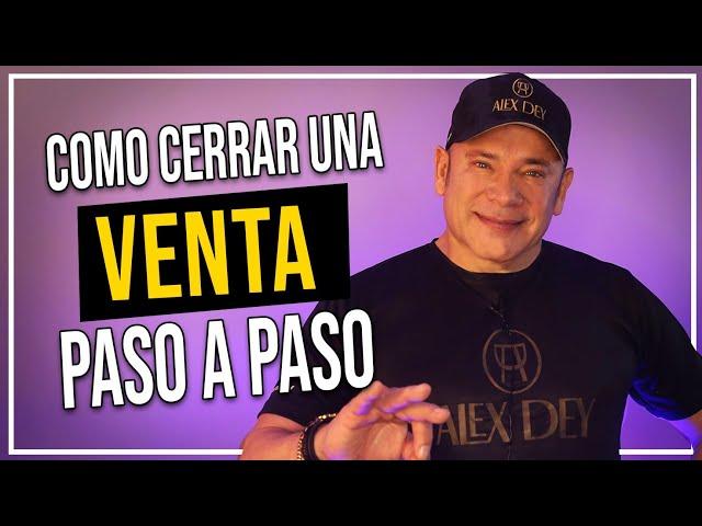 Cómo cerrar una venta paso a paso - Alex Dey