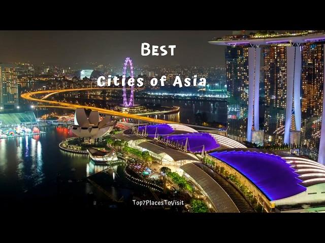 7 Best Cities in Asia | Ultimate Travel Guide