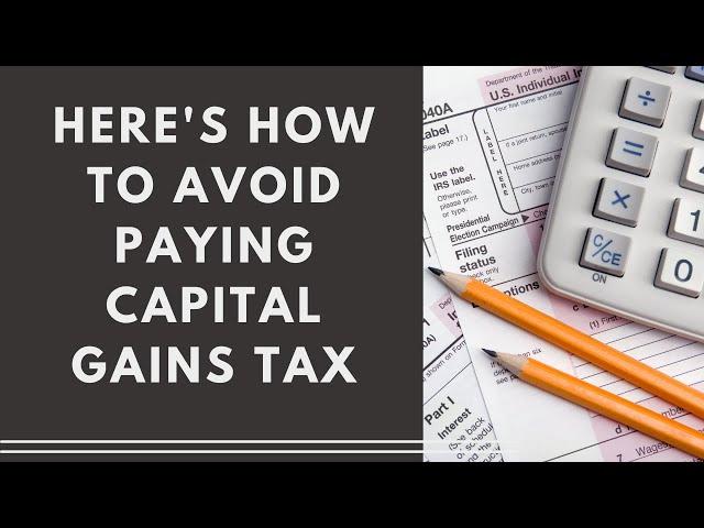 Here's How to Avoid Paying Capital Gains Tax!