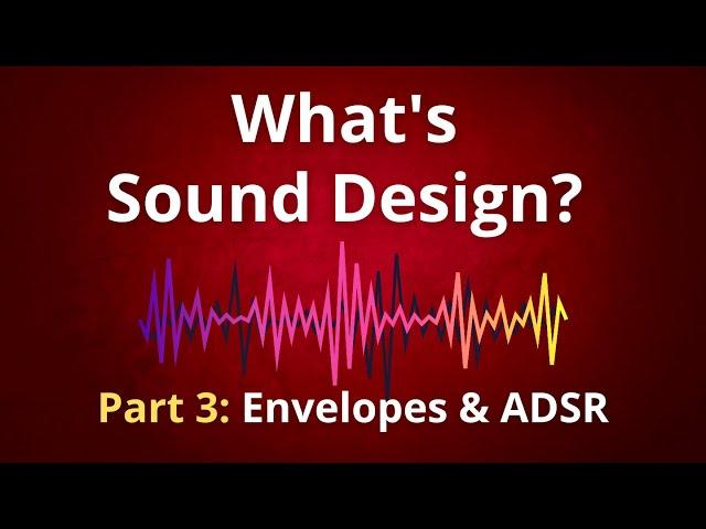 What’s Synthesis and Sound Design? Part 3: Envelopes & ADSR (Music Theory)