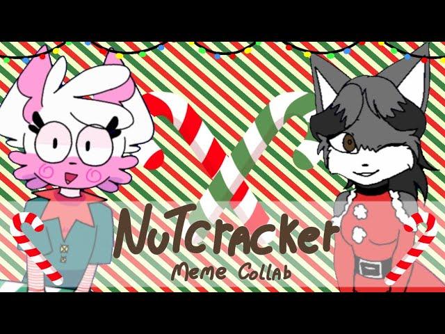 • nutcracker •meme collab•