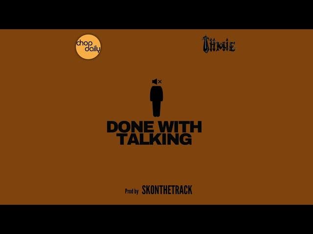 Chop Daily x Tiimie - Done With Talking (prod by SKondtrack)