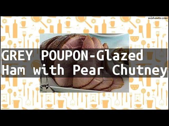 Recipe GREY POUPON-Glazed Ham with Pear Chutney