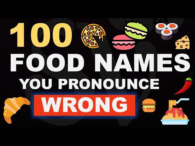 100 FOOD NAMES you're (probably) pronouncing WRONG!