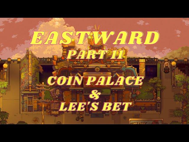 EASTWARD Part 11, THE COIN PALACE, LEE'S BET & EARTHBORN, NO COMMENTARY playthrough