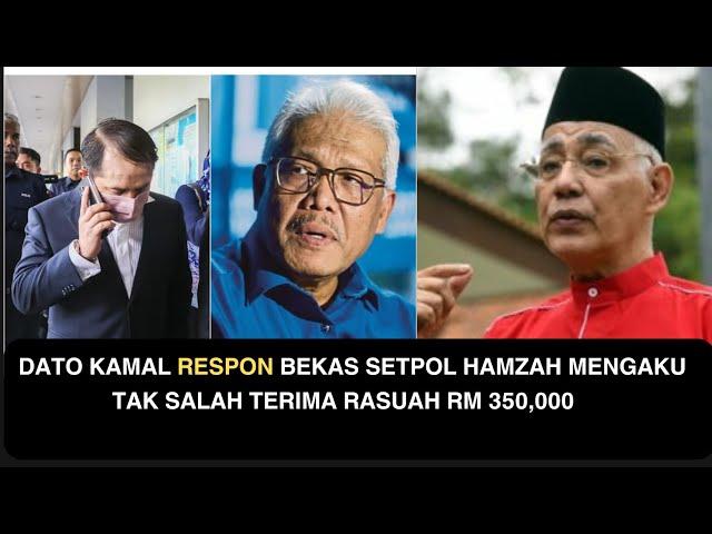 DATO KAMAL RESPON BEKAS SETPOL HAMZAH MENGAKU TAK SALAH TERIMA RASUAH RM 350,000