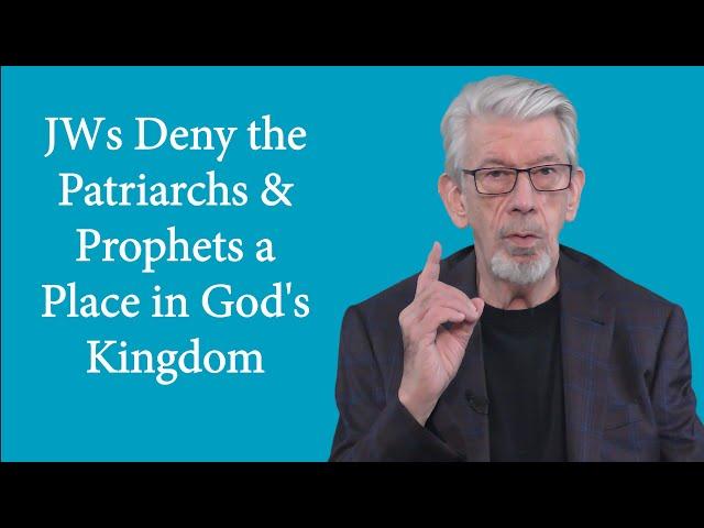 Jesus' Good News vs JW.org’s Version, Part 6: JWs Deny Patriarchs & Prophets a Place in the Kingdom!