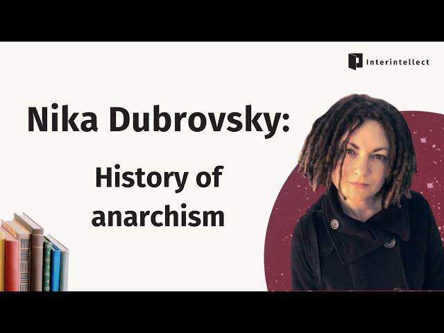 Nika Dubrovsky: History of anarchism