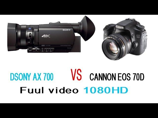 sony ax700 video VS canon eos 70D video HD 1080