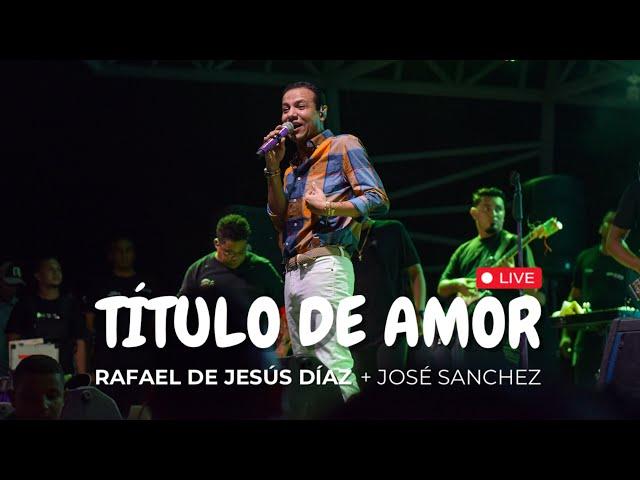 Título de Amor - Live / Rafael de Jesús Díaz + José Sanchez