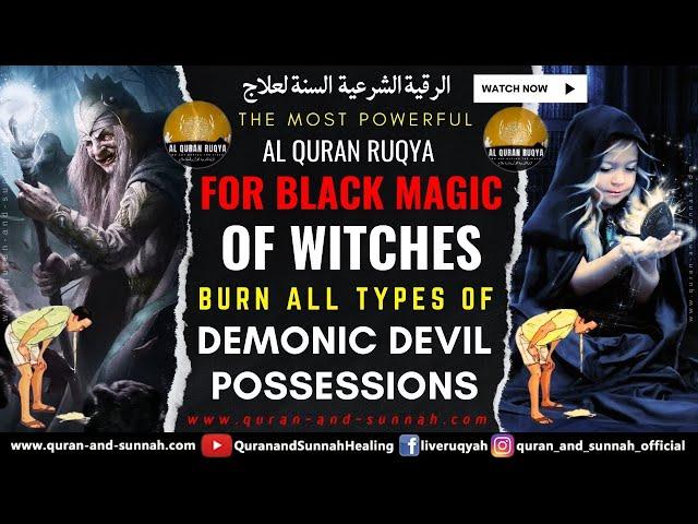 Quran Ruqyah To Destroy The Curse And Black Magic Of Witches And Burn The Demonic Jinn Possessions.