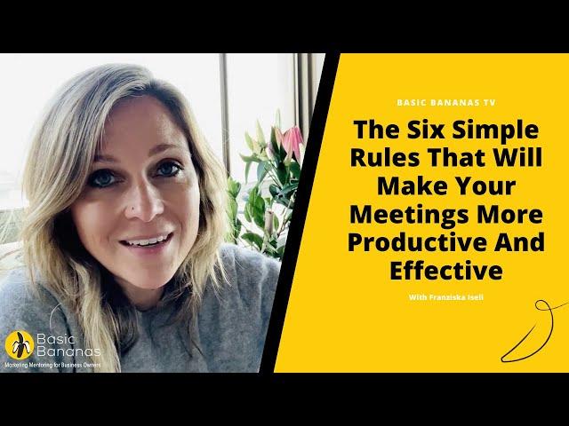 The Six Simple Rules That Will Make Your Meetings More Productive AND Effective