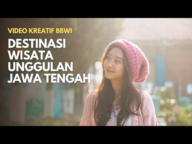 Video Kreatif BBWI : Destinasi Wisata Unggulan Jawa Tengah