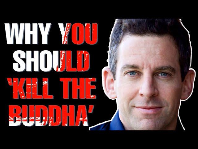 Why Sam Harris Says “Kill The Buddha”