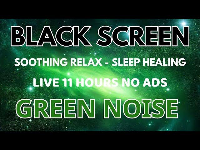 Soothing Green Noise Sound For Sleep Healing And Relaxing - Black Screen | Sound In 11HOURS No ADS