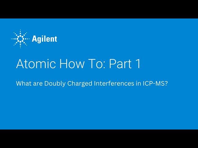 Atomic How To: Part 1 - What are doubly charged ion interferences in ICP-MS?