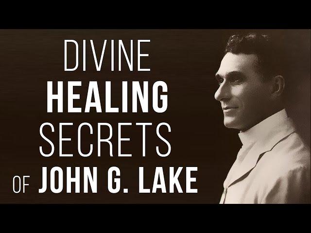 Divine Healing Secrets of John G. Lake | Curry Blake