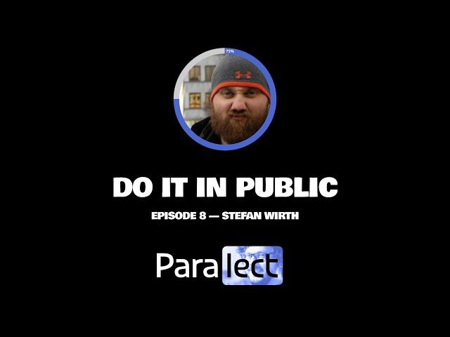 Stefan Wirth — Just Do It. Do It In Public ep. 8