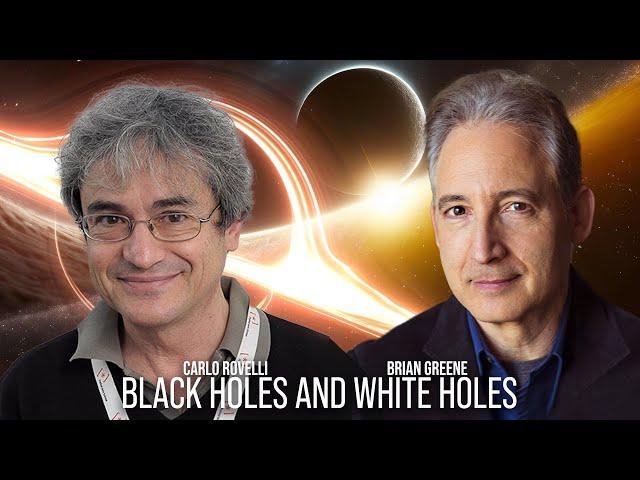 Carlo Rovelli and Brian Greene on Black Holes and White Holes