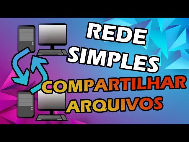 CRIAR UMA REDE SIMPLES DE COMPARTILHAMENTO ENTRE DOIS COMPUTADORES