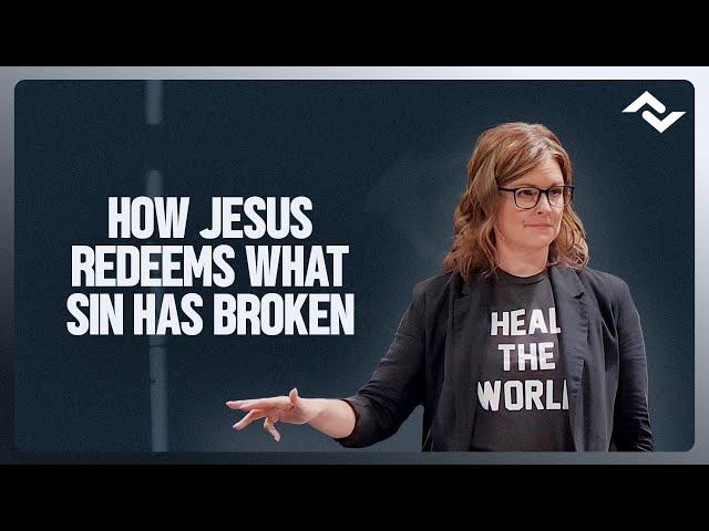 How Jesus Redeems What Sin Has Broken