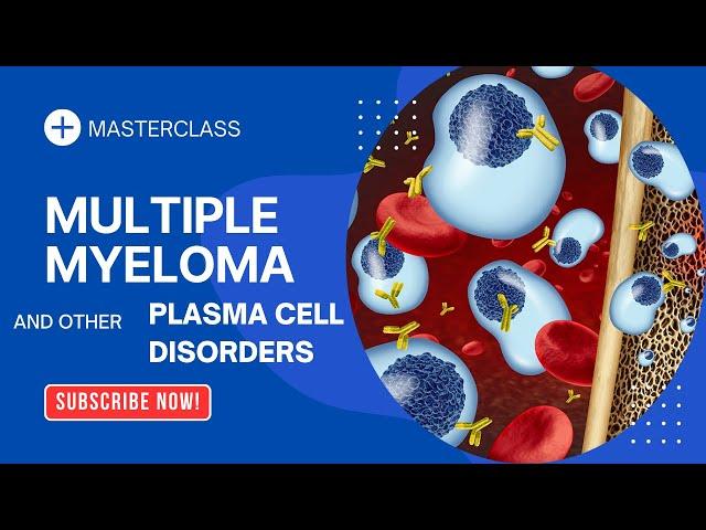 Multiple Myeloma and Waldenstrom Macroglobulinemia | Masterclass by Dr Tejinder Singh