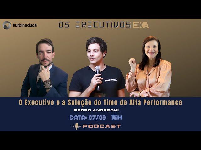 Podcast Executivo ExA-O Executivo e a Seleção do Time de Alta Performance