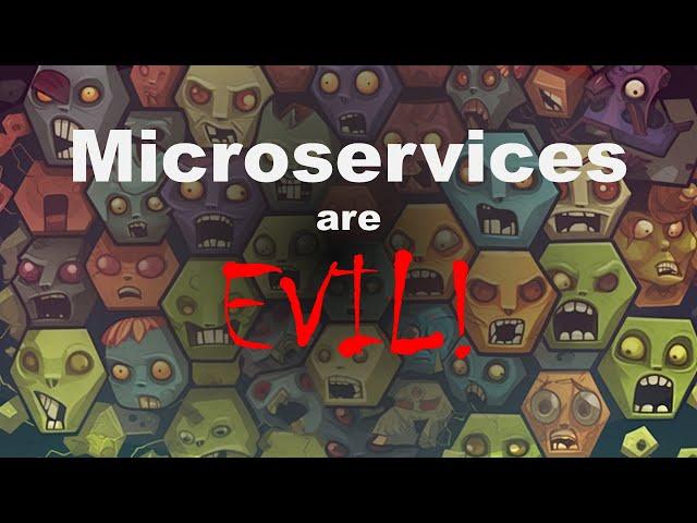 Microservices are evil!