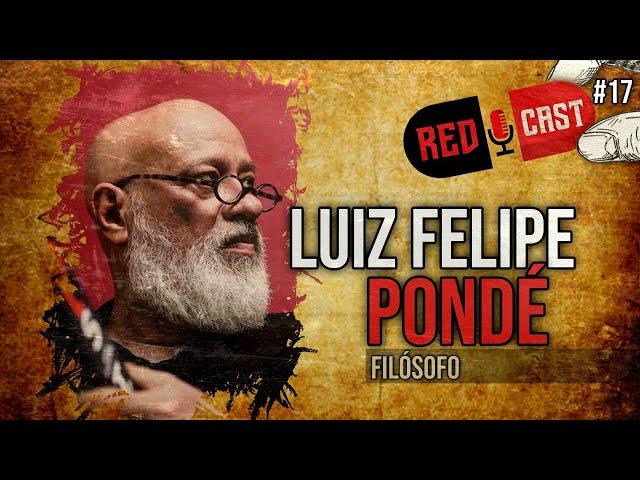 LUIZ FELIPE PONDÉ, FILÓSOFO - REDCAST #17